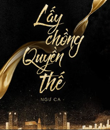 Truyện Lấy chồng quyền thế Full 2023